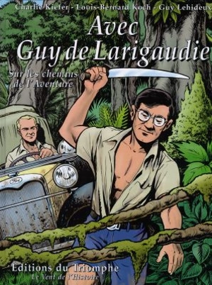 Avec Guy de Larigaudie : sur les chemins de l'aventure - Charlie Kiefer