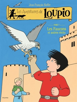 Les aventures de Loupio. Vol. 7. Les faucons : et autres récits - Jean-François Kieffer