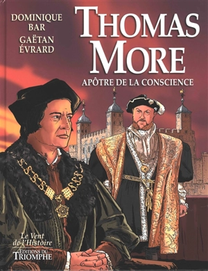 Thomas More : apôtre de la conscience - Gaëtan Evrard