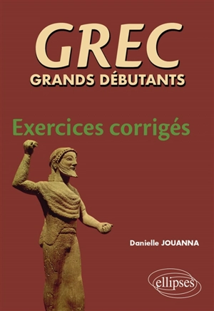 Grec grands débutants : exercices corrigés - Danielle Jouanna