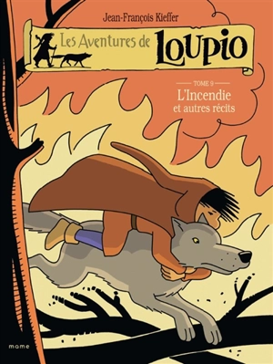 Les aventures de Loupio. Vol. 9. L'incendie : et autres récits - Jean-François Kieffer