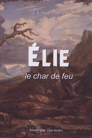 Elie : le char de feu - Mauricette Vial-Andru