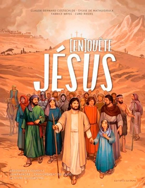 (En)quête de Jésus : découvrir l'Evangile, comprendre l'enseignement du Christ, le vivre aujourd'hui - Claude-Bernard Costecalde