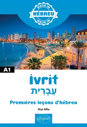 Ivrit : premières leçons d'hébreu : A1 - Shai Alfia