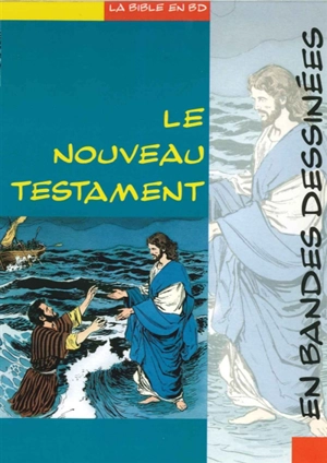 La Bible en bandes dessinées. Le Nouveau Testament en bandes dessinées