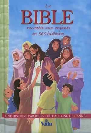 La Bible racontée aux enfants en 365 histoires - Joy Melissa Jensen