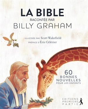 La Bible racontée par Billy Graham : 60 bonnes nouvelles pour les enfants - Billy Graham