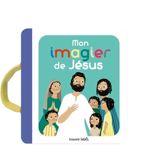 Mon imagier de la vie de Jésus - Anne-Sophie Du Bouëtiez