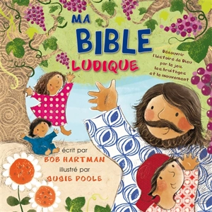 Ma Bible ludique : découvrir l'histoire de Dieu par le jeu, les bruitages et le mouvement - Bob Hartman