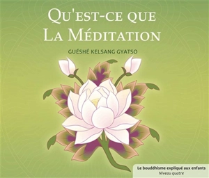 Qu'est-ce que la méditation ? - Kelsang Gyatso