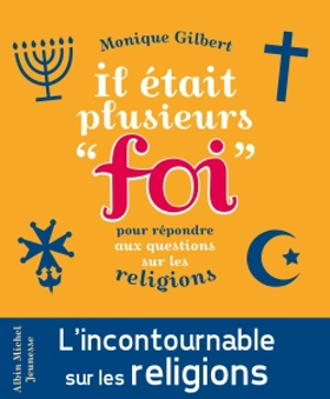 Il était plusieurs foi : pour répondre aux questions des enfants sur les religions - Monique Gilbert