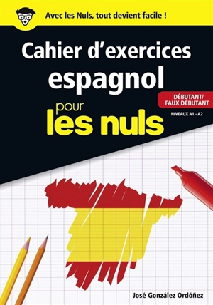 Cahier d'exercices espagnol pour les nuls : débutant-faux débutant : niveaux A1-A2 - José Gonzalez Ordonez