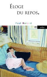 Eloge du repos : apprendre à se reposer - Paul Morand