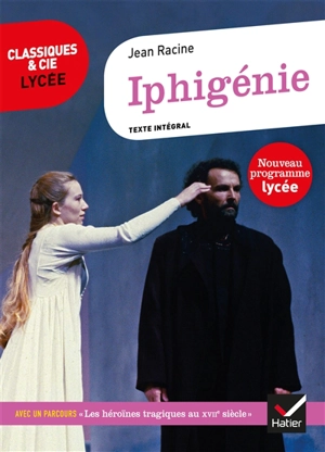 Iphigénie (1674) : texte intégral suivi d'un dossier nouveau bac - Jean Racine