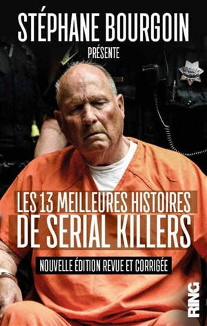 Les 13 meilleures histoires de serial killers - Stéphane Bourgoin