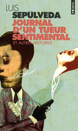 Journal d'un tueur sentimental : et autres histoires - Luis Sepulveda