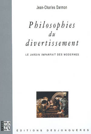 Philosophies du divertissement : le jardin imparfait des Modernes - Jean-Charles Darmon