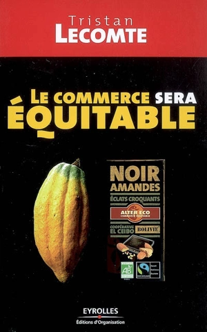 Le commerce sera équitable : mondialisation et développement durable - Tristan Lecomte