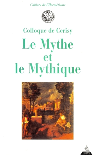 Le mythe et le mythique - Centre culturel international (Cerisy-la-Salle, Manche). Colloque