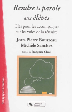 Rendre la parole aux élèves : clés pour les accompagner sur les voies de la réussite - Jean-Pierre Bourreau