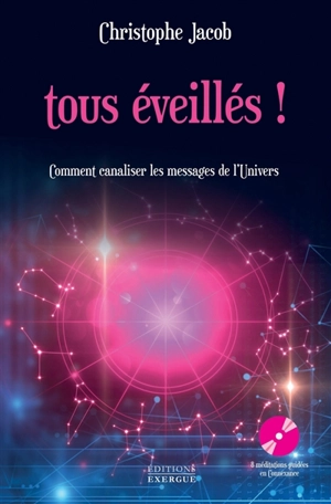 Tous éveillés ! : comment canaliser les messages de l'Univers - Christophe Jacob