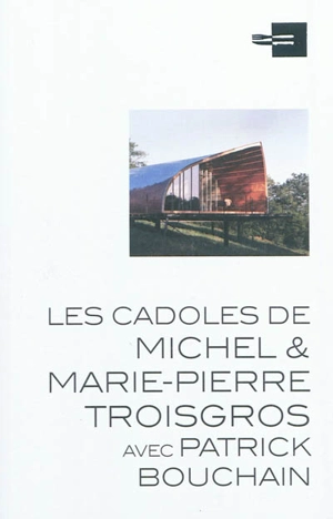 Les Cadoles de Michel & Marie-Pierre Troisgros : avec Patrick Bouchain - Michèle Leloup