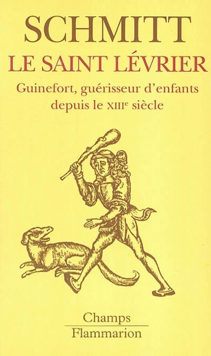 Le saint lévrier : Guinefort, guérisseur d'enfants depuis le XIIIe siècle - Jean-Claude Schmitt