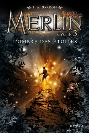 Merlin : cycle 3. Vol. 2. L'ombre des étoiles - T.A. Barron