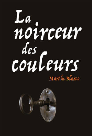 La noirceur des couleurs - Martín Blasco