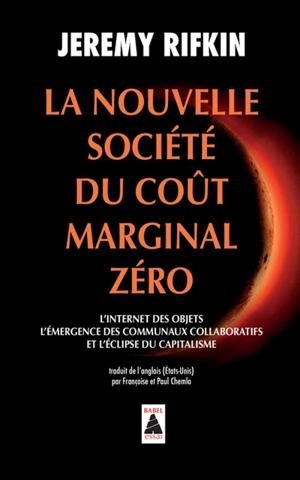 La nouvelle société du coût marginal zéro : l'Internet des objets, l'émergence des communaux collaboratifs et l'éclipse du capitalisme - Jeremy Rifkin