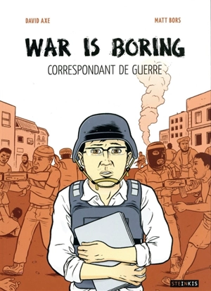 War is boring : correspondant de guerre - David Axe