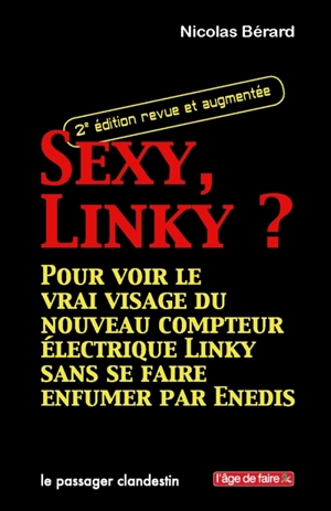 Sexy, Linky ? : pour voir le vrai visage du nouveau compteur électrique Linky sans se faire enfumer par Enedis - Nicolas Bérard