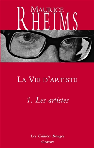 La vie d'artiste. Vol. 1. Les artistes - Maurice Rheims