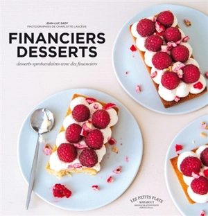 Les financiers-desserts : desserts spectaculaires avec des financiers - Jean-Luc Sady
