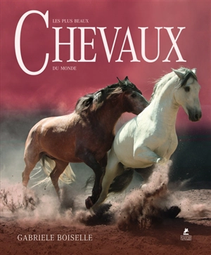 Les plus beaux chevaux du monde - Gabrielle Boiselle