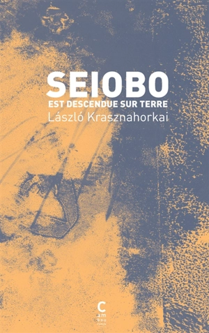 Seiobo est descendue sur terre - Laszlo Krasznahorkai