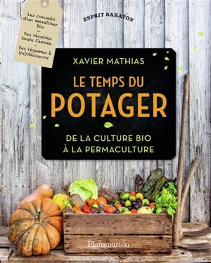 Le temps du potager : de la culture bio à la permaculture - Xavier Mathias