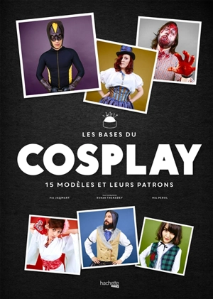 Les bases du cosplay : 15 modèles et leurs patrons - Pia Jaqmart