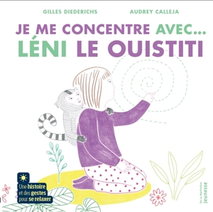 Je me concentre avec... Léni le ouistiti : une histoire et des gestes pour se relaxer - Gilles Diederichs