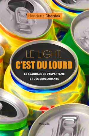 Le light, c'est du lourd : enquête sur l'aspartame et les édulcorants - Henriette Edwige Chardak