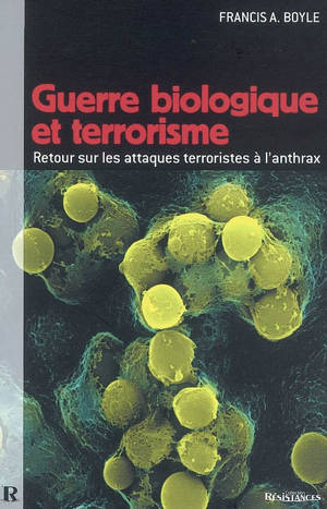 Guerre biologique & terrorisme : retour sur les attaques terroristes à l'anthrax - Francis Anthony Boyle