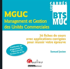 MGUC management et gestion des unités commerciales : 36 fiches de cours avec applications corrigées pour réussir votre épreuve : conforme au programme de l'épreuve E4 savoirs S5 et S6 - Samuel Josien