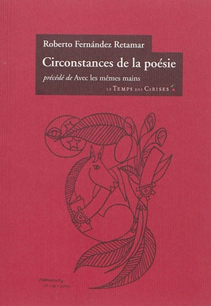 Circonstances de la poésie. Avec les mêmes mains - Roberto Fernandez Retamar