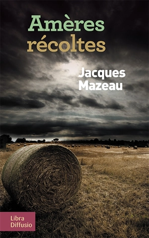 Amères récoltes - Jacques Mazeau