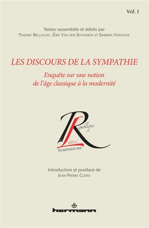 Les discours de la sympathie. Vol. 1. Enquête sur une notion de l'âge classique à la modernité