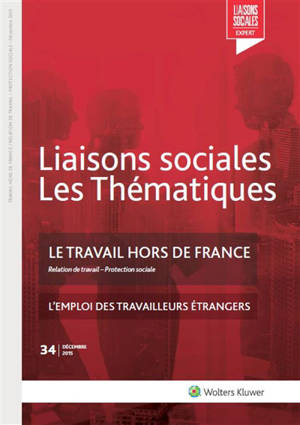 Liaisons sociales. Les thématiques, n° 34. Le travail hors de France : relation de travail, protection sociale - Jean-Philippe Lhernould