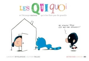 Les Quiquoi. Les Quiquoi et l'étrange maison qui n'en finit pas de grandir - Laurent Rivelaygue