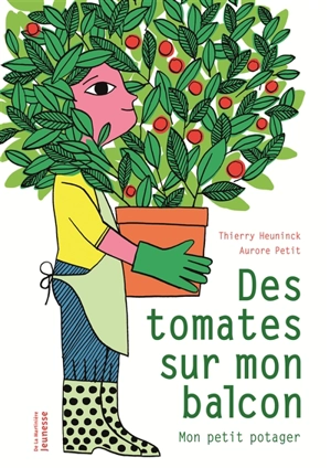 Des tomates sur mon balcon : mon petit potager - Thierry Heuninck