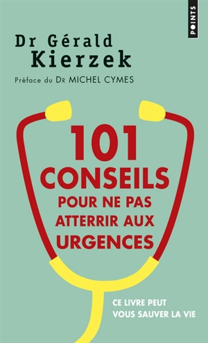 101 conseils pour ne pas atterrir aux urgences - Gérald Kierzek