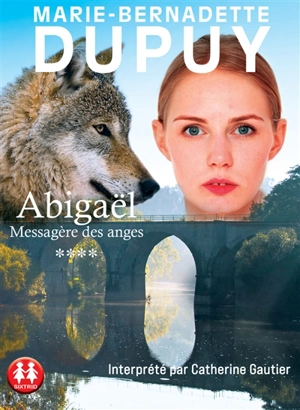 Abigaël : messagère des anges. Vol. 4 - Marie-Bernadette Dupuy